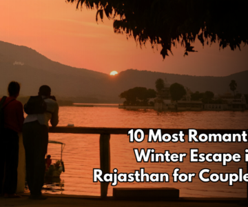 10 Most Romantic Winter Escape in Rajasthan for Couples