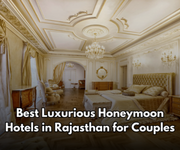 Best Luxurious Honeymoon Hotels in Rajasthan for Couples