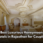 Best Luxurious Honeymoon Hotels in Rajasthan for Couples