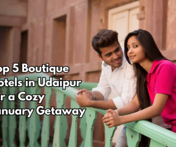 Top 5 Boutique Hotels in Udaipur for a Cozy January Getaway