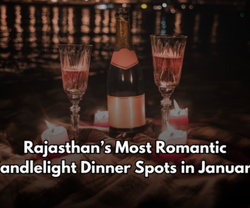 Rajasthan’s Most Romantic Candlelight Dinner Spots in January