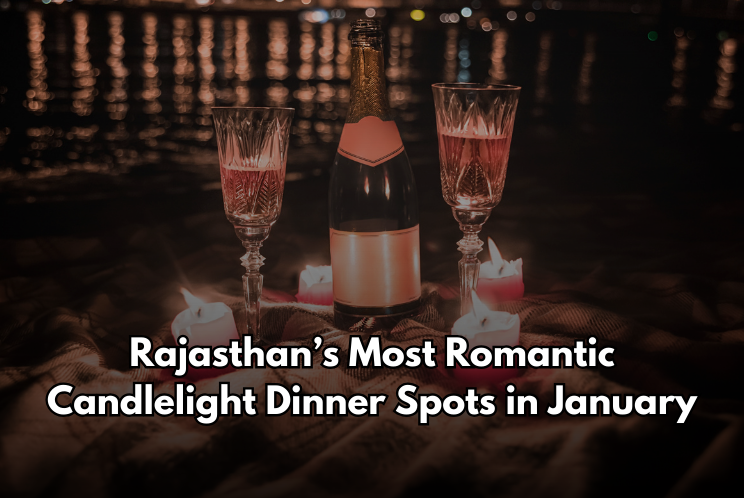 Rajasthan’s Most Romantic Candlelight Dinner Spots in January