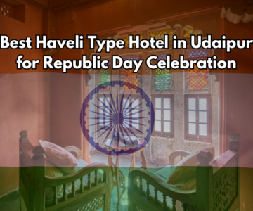 Best Haveli Type Hotel in Udaipur for Republic Day Celebration