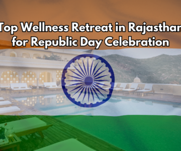 Top Wellness Retreat in Rajasthan for Republic Day Celebration